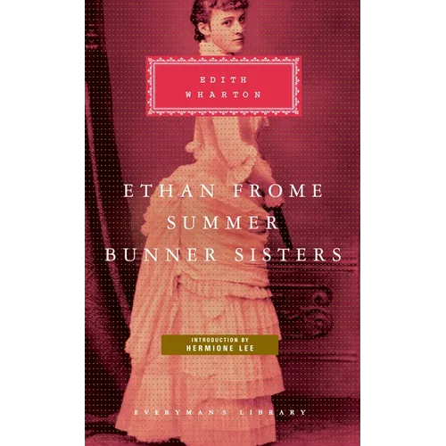 Ethan Frome, Summer, Bunner Sisters: Introduction by Hermione Lee