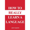 How to Really Learn a Language