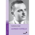 Alfredo Coviello: Su tiempo. Sus circunstancias. Apuntes para una biografía intelectual. Textos. Fuentes. Ensayos. Materiales sobre su vida y obra