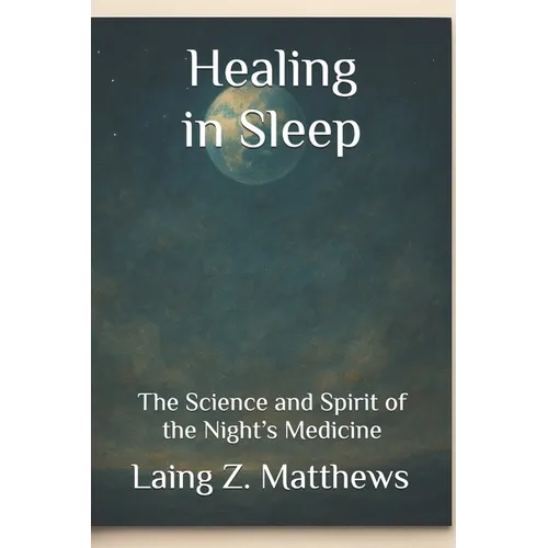 Healing in Sleep: The Science and Spirit of the Night's Medicine