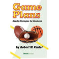 Game Plans: Sports Strategies for Business