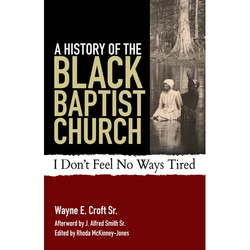 A History of the Black Baptist Church: I Don't Feel No Ways Tired