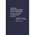 Pascal Programming for Libraries: Illustrative Examples for Information Specialists