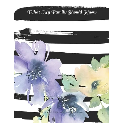 What My Family Should Know: *Will Planning Workbook* Incase of Emergency DNR, Estate Info, Assets Overview, Funeral Plan, Final Wishes, 8.5X11