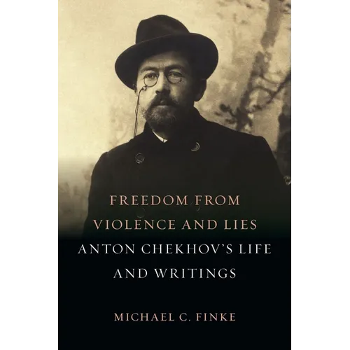 Freedom from Violence and Lies: Anton Chekhov's Life and Writings