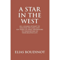 A Star In The West Or A Humble Attempt To Discover The Long Lost Ten Tribes Of Israel, Preparatory To Their Return To Their Beloved City Jerusalem: Pr