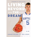 Living beyond the Dream: A Journey of Faith into the Talented World of Kentucky Basketball
