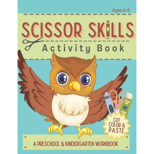 Scissor Skills Activity Book: Cutting Coloring & Pasting Practice Workbook for Kids - Preschoolers and Kindergarten Educational Readiness