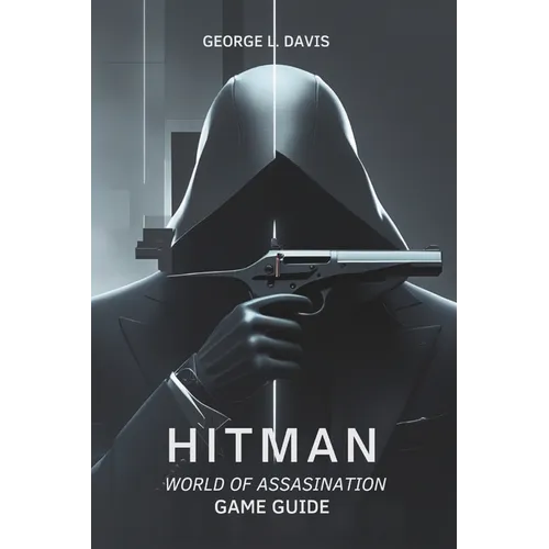 Hitman: World of Assassination Game Guide: Strategies, Tips, and Expert Techniques for Every Mission - Paperback