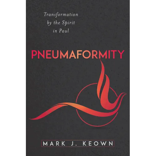 Pneumaformity: Transformation by the Spirit in Paul