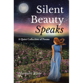 Silent Beauty Speaks: A Quiet Collection of Poems