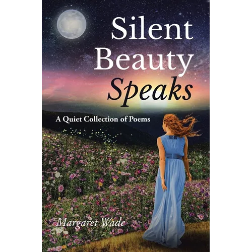 Silent Beauty Speaks: A Quiet Collection of Poems