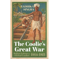 The Coolie's Great War: Indian Labour in a Global Conflict, 1914-1921