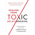 Healing from Toxic Relationships: 10 Essential Steps to Recover from Gaslighting, Narcissism, and Emotional Abuse