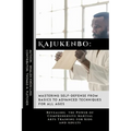 Kajukenbo: Mastering Self-Defense from Basics to Advanced Techniques for All Ages: Revealing the Power of Comprehensive Martial A