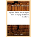 Le Guide Fidelle Des Étrangers Dans Le Voyage de France, (Éd.1672)