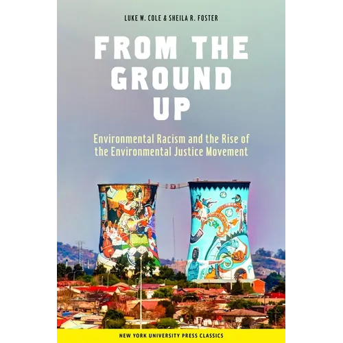 From the Ground Up: Environmental Racism and the Rise of the Environmental Justice Movement