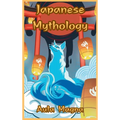 Japanese Mythology: Mysteries and Wonders of Ancient Japan: Tales of Gods and Legendary Creatures