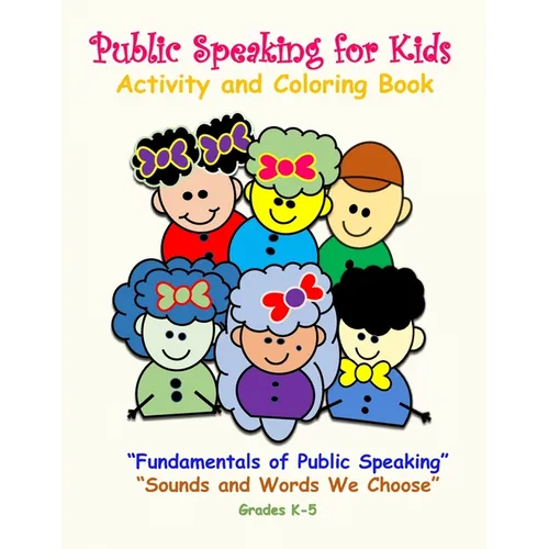 Public Speaking for Kids Activity and Coloring Book for Kids in Grades K-5: Fundamentals of Public Speaking, Sounds and Words We Choose