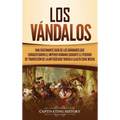 Los Vándalos: Una Fascinante Guía de los Bárbaros que Conquistaron el Imperio Romano Durante el Período de Transición de la Antigüedad Tardía a la Alt