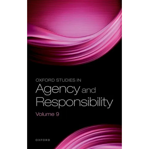 Oxford Studies in Agency and Responsibility: Volume 9