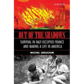 Out of the Shadows: Survival in Nazi Occupied France and Making a Life in America: A Memoir
