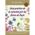 Guía Práctica de la Curación Por Las Flores de Bach