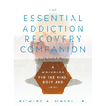 The Essential Addiction Recovery Companion: A Guidebook for the Mind, Body, and Soul