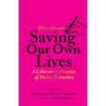 Saving Our Own Lives: A Liberatory Practice of Harm Reduction