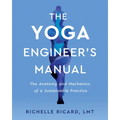The Yoga Engineer's Manual: The Anatomy and Mechanics of a Sustainable Practice