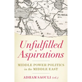 Unfulfilled Aspirations: Middle Power Politics in the Middle East