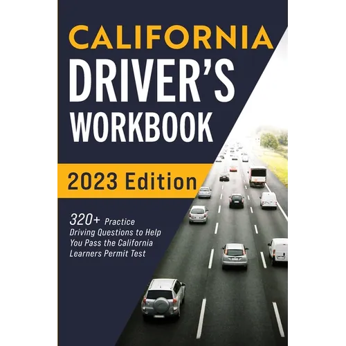 California Driver's Workbook: 320+ Practice Driving Questions to Help You Pass the California Learner's Permit Test