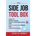 The Side Job Toolbox - How to: Write a Book, Start a Business Book and Book Marketing Book for Entrepreneurs