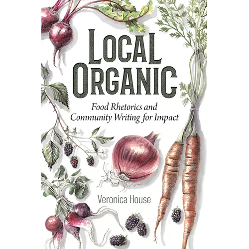 Local Organic: Food Rhetorics and Community Writing for Impact