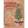 Christmas Morning: A Heartwarming Christmas Adventure of Wonder and Faith
