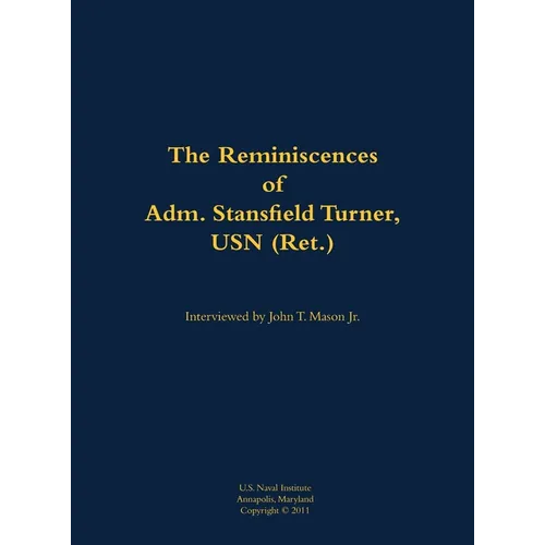 The Reminiscences of Adm. Stansfield Turner, USN (Ret.): 1923-2018