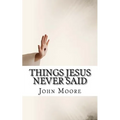 Things Jesus Never Said
