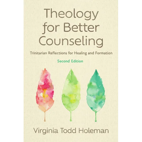 Theology for Better Counseling: Trinitarian Reflections for Healing and Formation