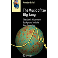 The Music of the Big Bang: The Cosmic Microwave Background and the New Cosmology