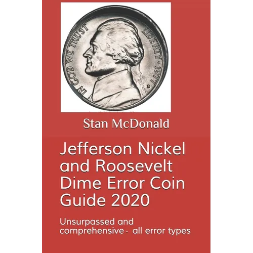 Jefferson Nickel and Roosevelt Dime Error Coin Guide 2020: Unsurpassed and comprehensive - all error types