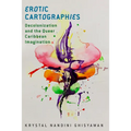 Erotic Cartographies: Decolonization and the Queer Caribbean Imagination