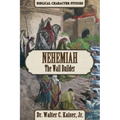 Nehemiah: The Wall Builder