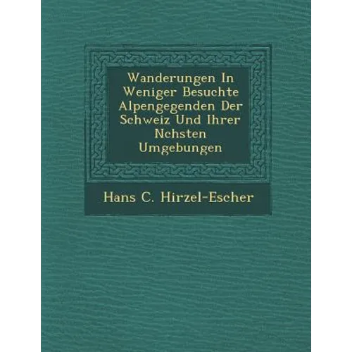 Wanderungen in Weniger Besuchte Alpengegenden Der Schweiz Und Ihrer N Chsten Umgebungen