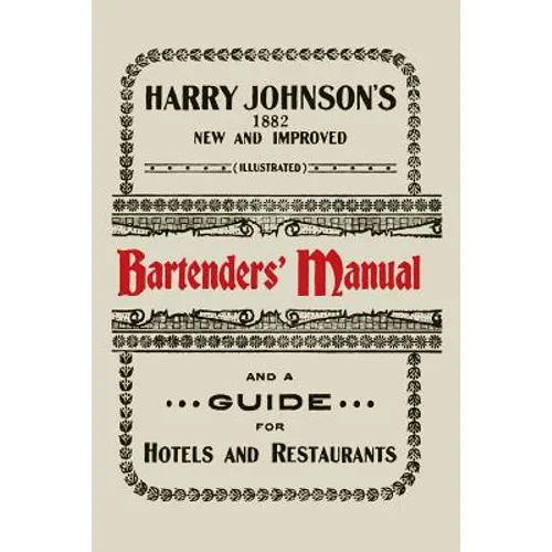 Harry Johnson's New and Improved Illustrated Bartenders' Manual: Or, How to Mix Drinks of the Present Style [1934]
