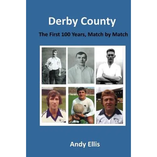 Derby County - The First 100 Years: Match by Match