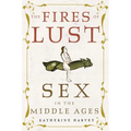 The Fires of Lust: Sex in the Middle Ages