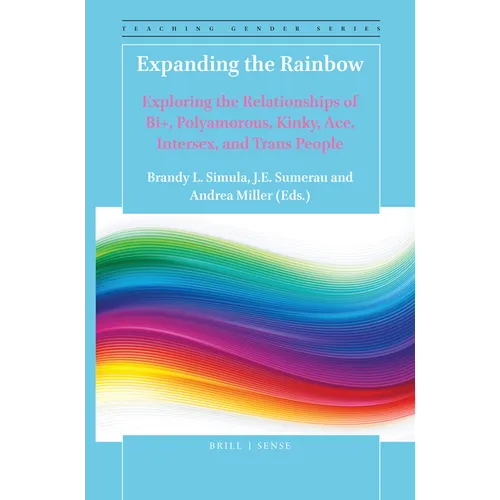 Expanding the Rainbow: Exploring the Relationships of Bi+, Polyamorous, Kinky, Ace, Intersex, and Trans People