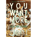 You Want More: Selected Stories of George Singleton