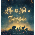 Life is not a Fairytale.
