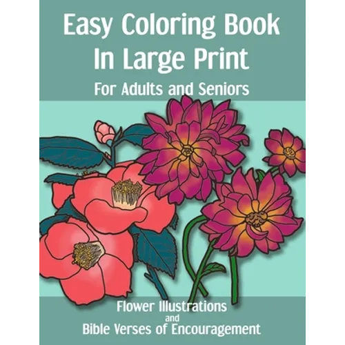 Easy Coloring Book in Large Print for Adults and Seniors: Flower Illustrations and Bible Verses of Encouragement: With Bold Thick Outline - Great for